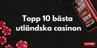 Utländska Casino En Djupgående Guide till Spelvärlden